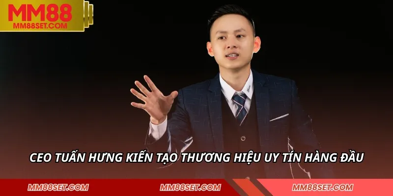 CEO Tuấn Hưng PLAYBOY kiến tạo thương hiệu uy tín hàng đầu