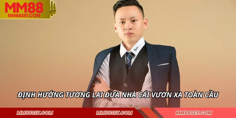 Định hướng tương lai đưa nhà cái vươn xa toàn cầu