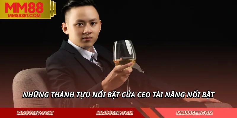 Những thành tựu nổi bật của CEO tài năng nổi bật