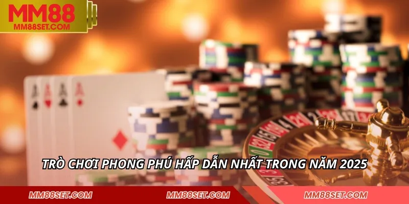 Trò chơi phong phú hấp dẫn nhất trong năm 2025